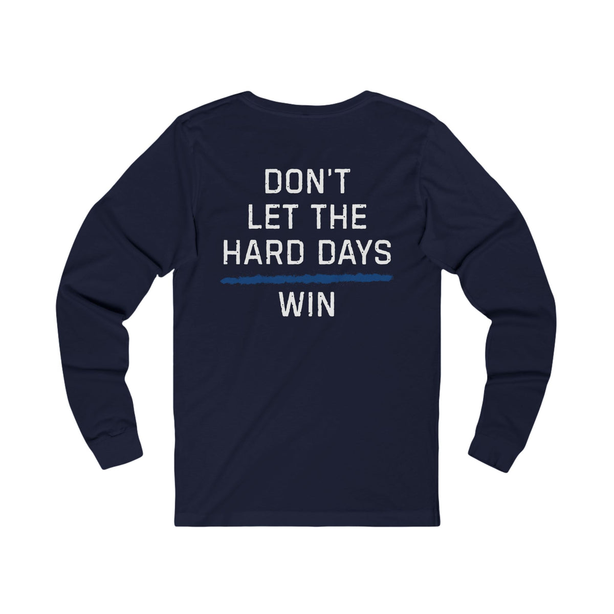 Dont Let The Hard Days Win Long Sleeve TBL