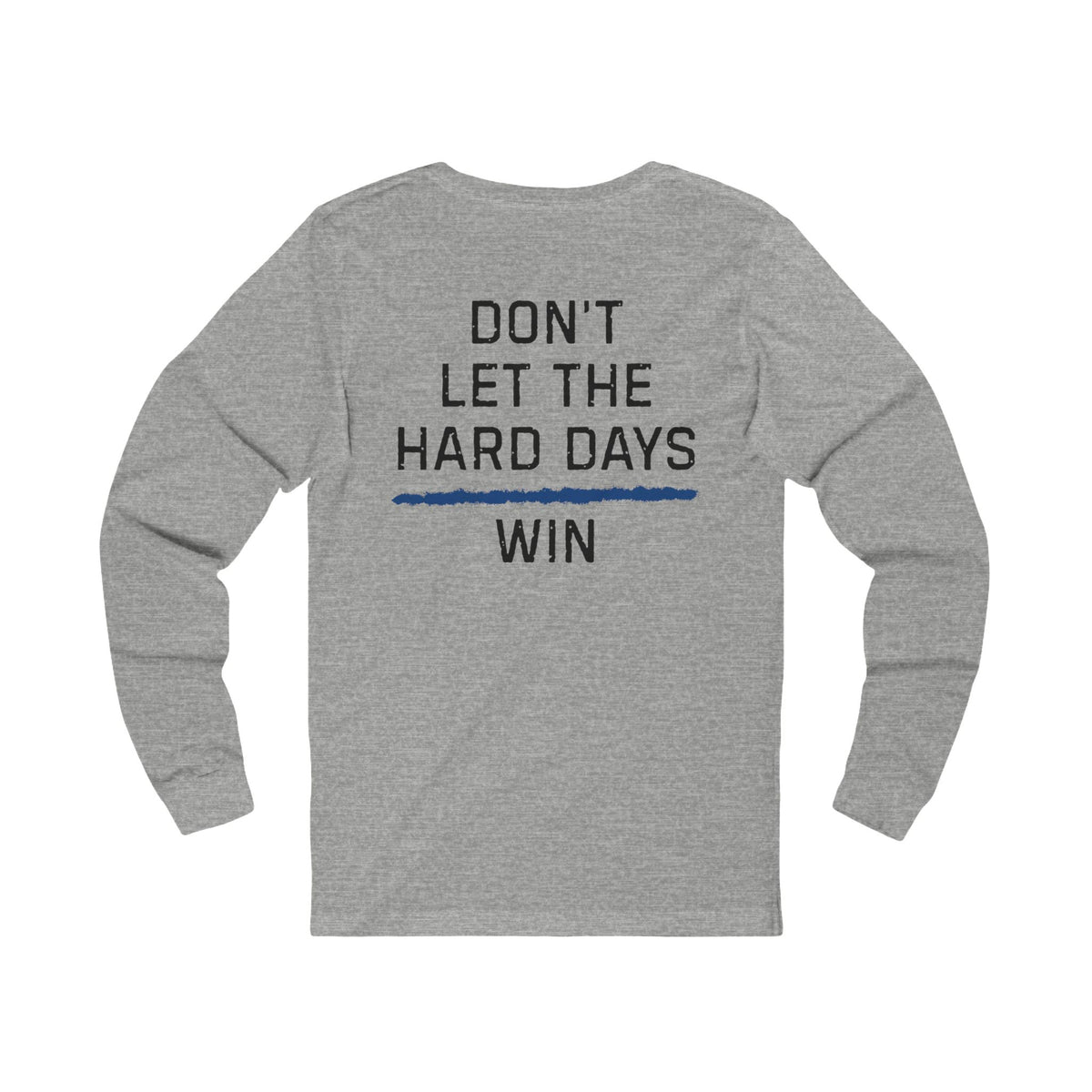 Dont Let The Hard Days Win Long Sleeve TBL