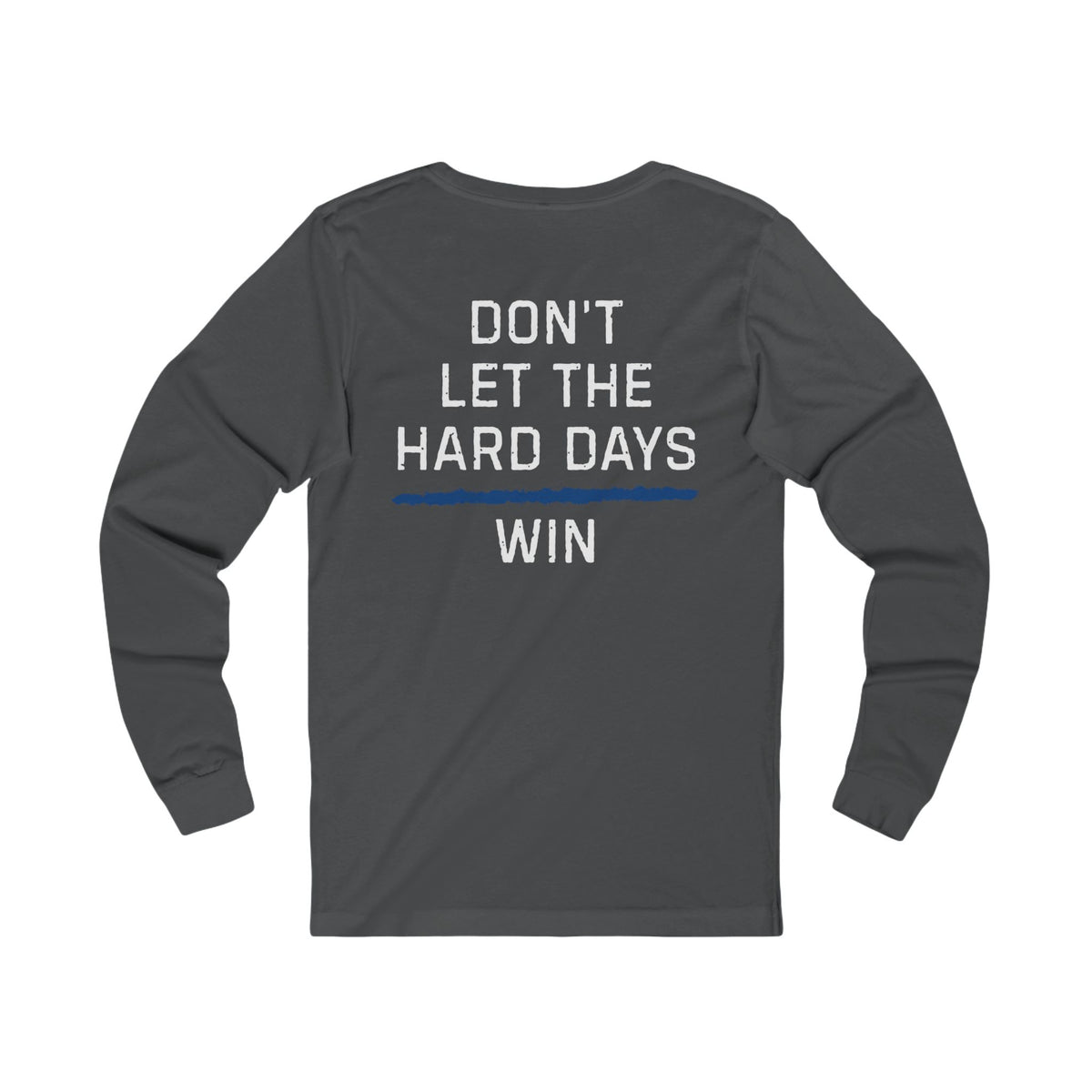 Dont Let The Hard Days Win Long Sleeve TBL