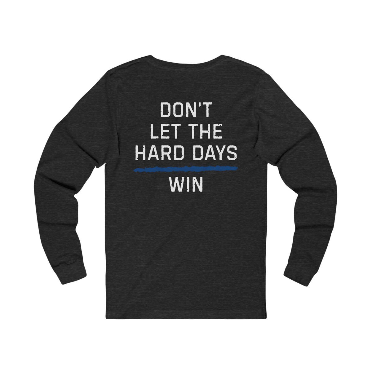 Dont Let The Hard Days Win Long Sleeve TBL