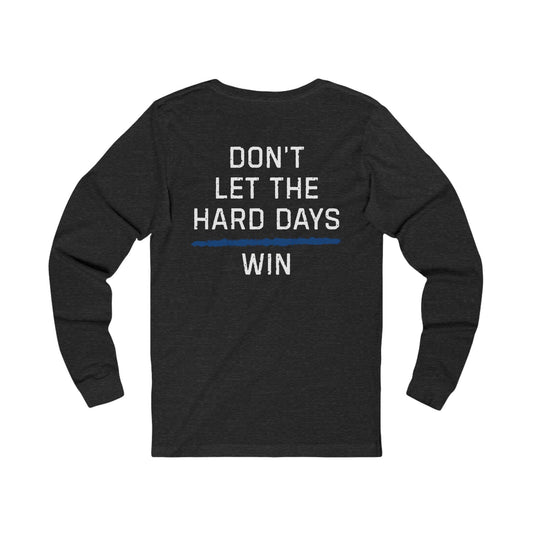 Dont Let The Hard Days Win Long Sleeve TBL
