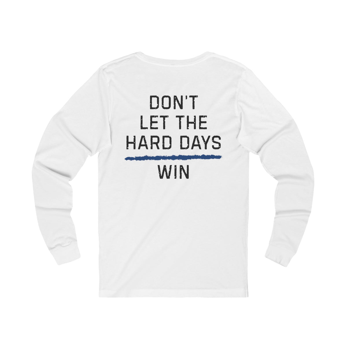 Dont Let The Hard Days Win Long Sleeve TBL